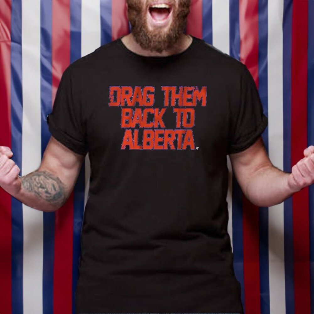 Edmonton Hockey Drag Them Back To Alberta Shirt Sports Team Graphic Tee Fan 24
